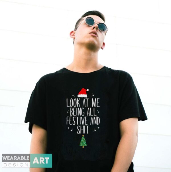 Christmas Shirt, Look At Me Being All Festive And Sht, Funny Christmas - G500 Gildan T-Shirt