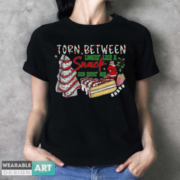 Christmas Tree Cake Torn Between Lookin' Like a Snack and Eatin' One Shirt - Ladies T-Shirt