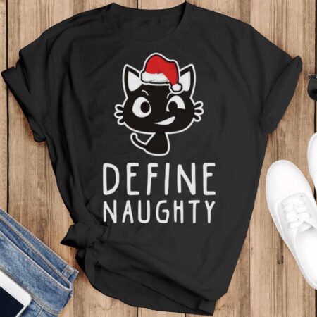 Define Naughty Shirt Naughty Ugly Christmas Shirt Naughty Christmas Shirt - Black T-Shirt