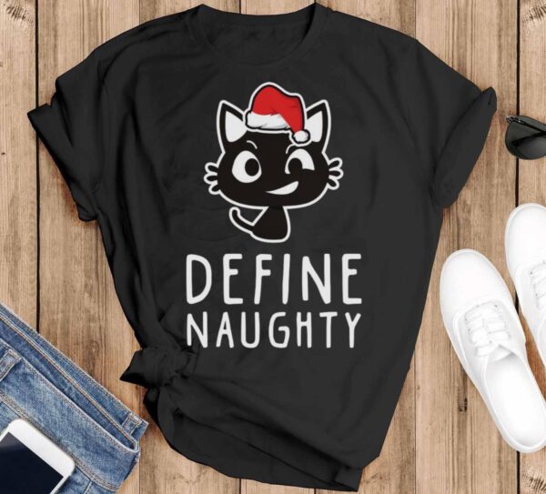 Define Naughty Shirt Naughty Ugly Christmas Shirt Naughty Christmas Shirt - Black T-Shirt