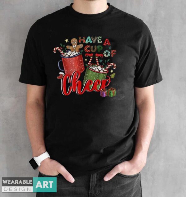 Have A Cup Of Cheer Shirt, Christmas Gift Idea, Christmas Shirt - Black Unisex T-Shirt