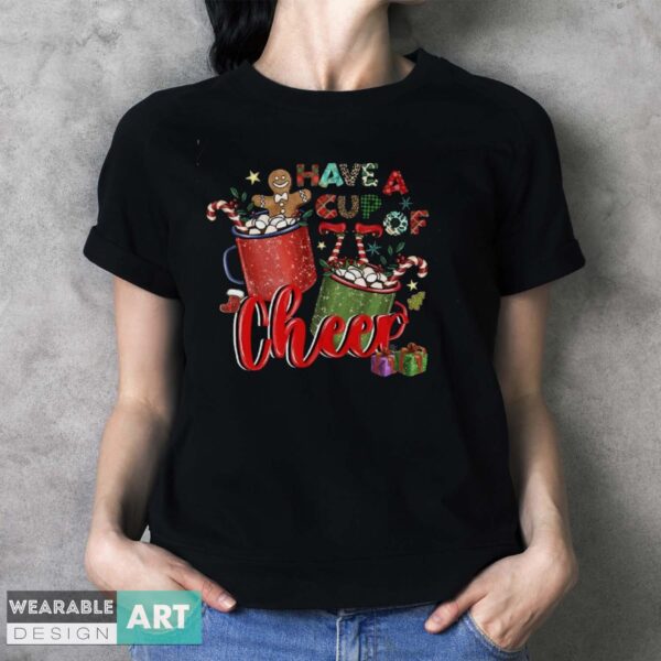 Have A Cup Of Cheer Shirt, Christmas Gift Idea, Christmas Shirt - Ladies T-Shirt