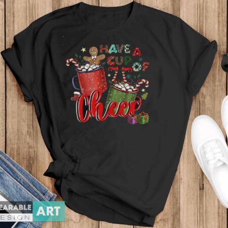 Have A Cup Of Cheer Shirt, Christmas Gift Idea, Christmas Shirt - Black T-Shirt