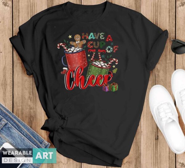 Have A Cup Of Cheer Shirt, Christmas Gift Idea, Christmas Shirt - Black T-Shirt