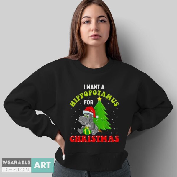 I Want A Hippopotamus For Christmas Xmas Hippo for Kid Women T-Shirt - Sweatshirt