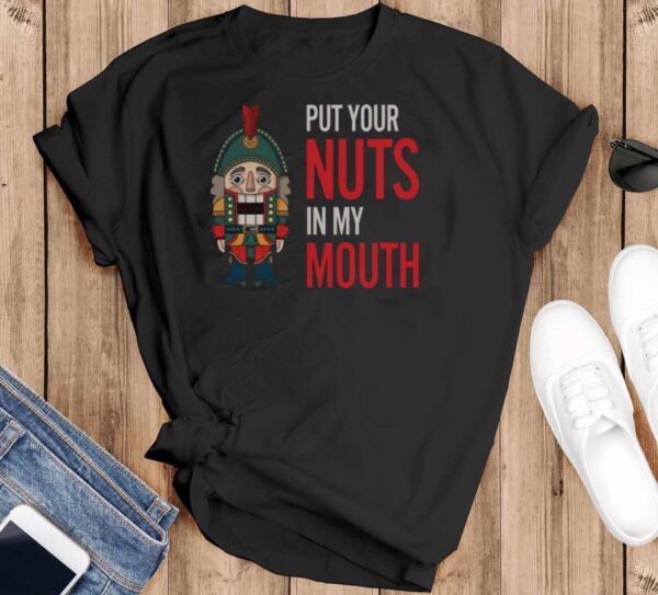 Inappropriate Christmas Sweatshirt, Put Your Nuts In My Mouth Sweater - Black T-Shirt