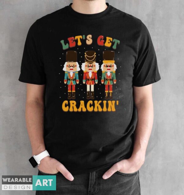 Nutcracker Shirt, Lets Get Crackin T-shirt, Retro Nutcracker Shirt - Black Unisex T-Shirt