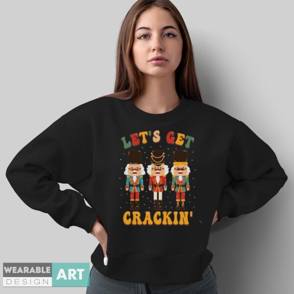 Nutcracker Shirt, Lets Get Crackin T-shirt, Retro Nutcracker Shirt - Sweatshirt