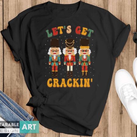 Nutcracker Shirt, Lets Get Crackin T-shirt, Retro Nutcracker Shirt - Black T-Shirt