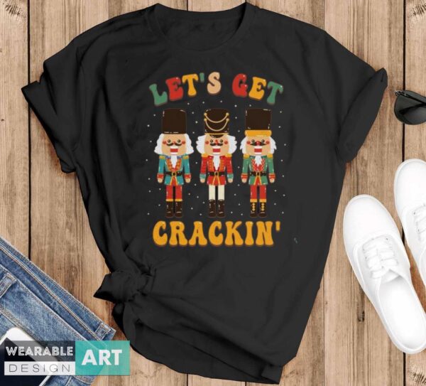 Nutcracker Shirt, Lets Get Crackin T-shirt, Retro Nutcracker Shirt - Black T-Shirt